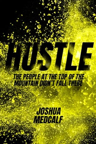 Stock image for Hustle: The People At The Top Of The Mountain Didn't Fall There for sale by GF Books, Inc.