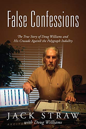 Stock image for False Confessions: The True Story of Doug Williams and His Crusade Against the Polygraph Industry for sale by SecondSale