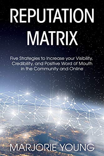 9780578232515: Reputation Matrix: Five Strategies To Increase your Visibility, Credibility, and Positive Word of Mouth in the Community and Online