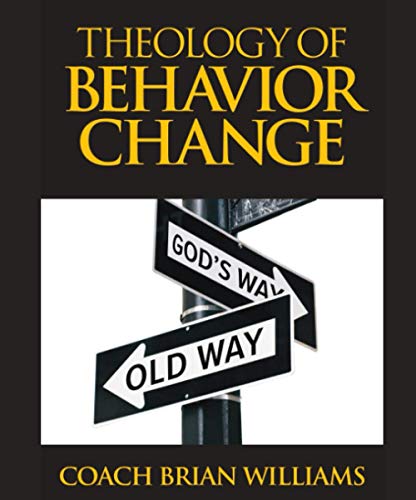9780578238340: Theology of Behavior Change: How to Make Lasting Change