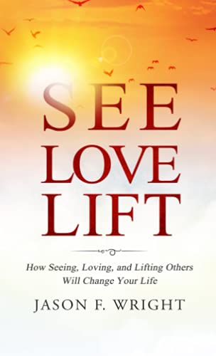 Beispielbild fr See, Love, Lift: How Seeing, Loving, and Lifting Others Will Change Your Life zum Verkauf von GF Books, Inc.