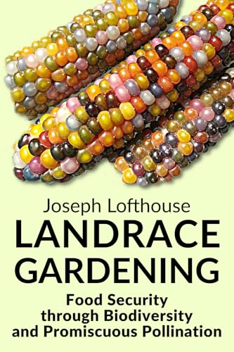 Stock image for Landrace Gardening: Food Security through Biodiversity and Promiscuous Pollination for sale by Revaluation Books