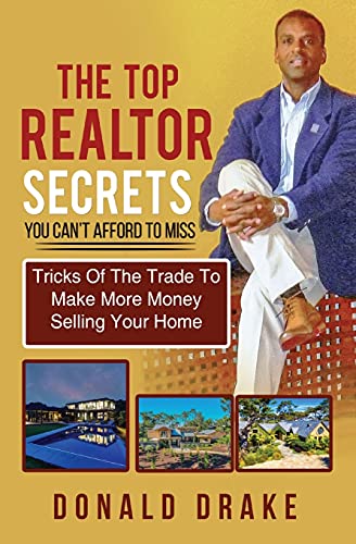 Stock image for The Top Realtor Secrets You Can't Afford To Miss: Tricks Of The Trade To Make More Money Selling Your Home for sale by ThriftBooks-Dallas