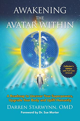 

Awakening the Avatar Within: A Roadmap to Uncover Your Superpowers, Upgrade Your Body and Uplift Humanity