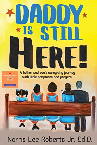 Stock image for Daddy Is Still Here!: A father and son's caregiving journey with Bible scriptures and prayers for sale by ThriftBooks-Dallas