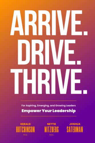Beispielbild fr Arrive. Drive. Thrive: For Aspiring, Emerging, and Growing Leaders zum Verkauf von More Than Words