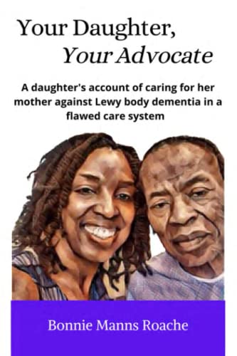 Beispielbild fr Your Daughter, Your Advocate: A daughter?s account of caring for her mother against Lewy body dementia in a flawed care system zum Verkauf von GF Books, Inc.