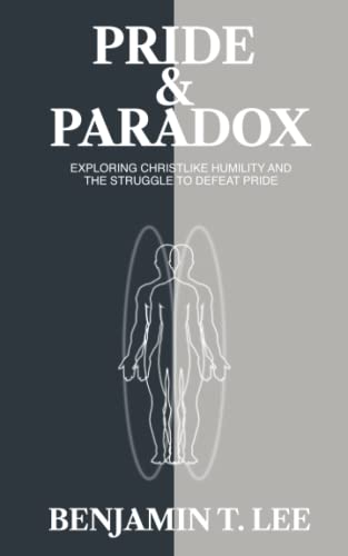 9780578264240: Pride and Paradox: Exploring Christlike Humility and the Struggle to Defeat Pride