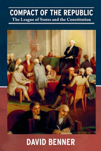 Stock image for Compact of the Republic: The League of States and the Constitution for sale by Books Unplugged