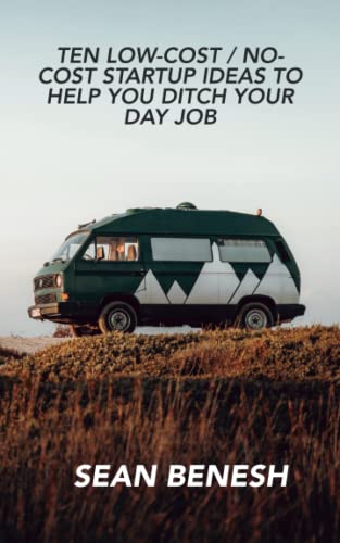 Stock image for Ten Low-Cost / No-Cost Startup Ideas to Help You Ditch Your Day Job for sale by GF Books, Inc.