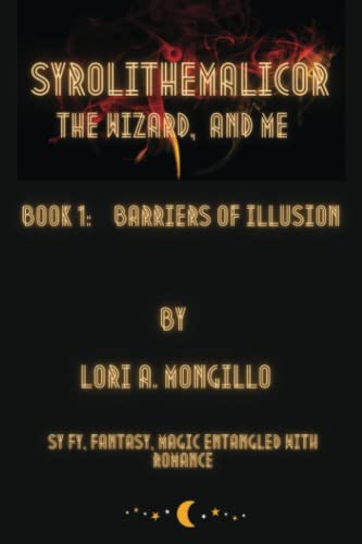 Beispielbild fr Syrolithemalicor the Wizard, and Me: Book 1: Barriers of Illusion zum Verkauf von Books Unplugged