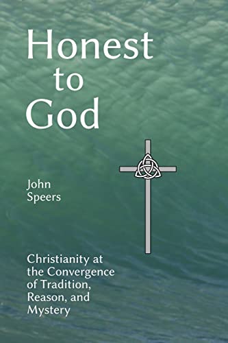 Beispielbild fr Honest to God: Christianity at the Convergence of Tradition, Reason, and Mystery zum Verkauf von GreatBookPrices