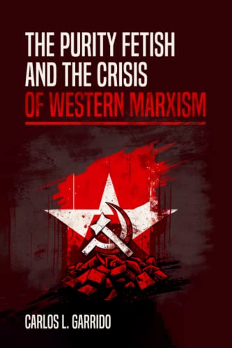 Imagen de archivo de The Purity Fetish and the Crisis of Western Marxism a la venta por GreatBookPrices