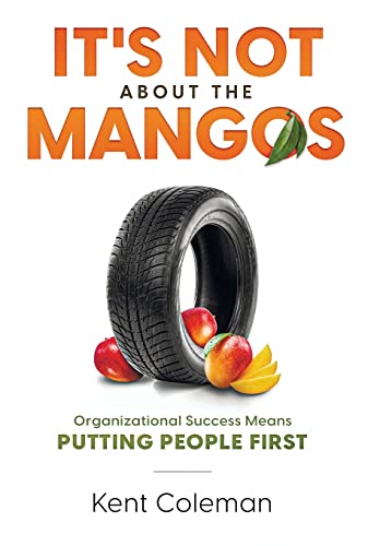 Stock image for It's Not About the Mangos: Organizational Success Means Putting People First for sale by PlumCircle