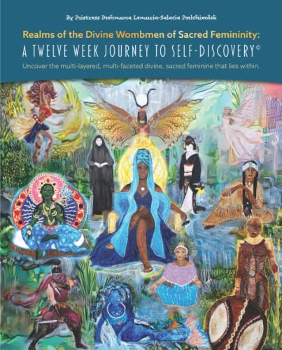 

Realms of the Divine Wombmen of Sacred Femininity: A Twelve Week Journey to Self-Discovery