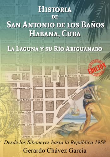 Stock image for Historia de San Antonio de los Baos, Habana, Cuba: La Laguna y Su Ro Ariguanabo, Desde Los Siboneyes Hasta la Repblica 1958 (Spanish Edition) for sale by Book Deals