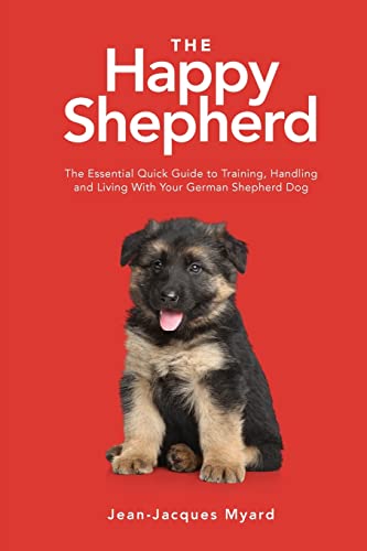 Stock image for The Happy Shepherd: The Essential Quick Guide to Training, Handling and Living With a German Shepherd Dog for sale by GreatBookPrices
