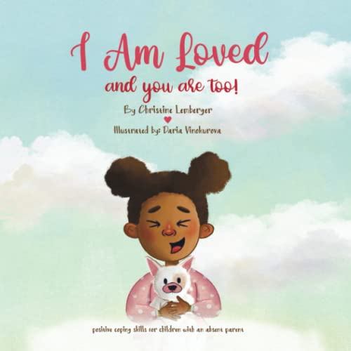 

I Am Loved and you are too!: Positive coping skills for children with an absent parent.