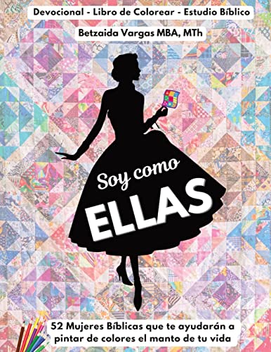 

Soy Como Ellas: 52 Mujeres Bíblicas que te ayudarán a pintar de colores el manto de tu vida (Spanish Edition)