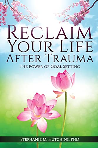 Imagen de archivo de Reclaim Your Life After Trauma: The Power of Goal Setting a la venta por GreatBookPrices