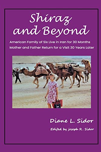 Imagen de archivo de Shiraz and Beyond: American Family of Six Live in Iran for 30 Months; Mother and Father Return for a Visit 30 Years Later a la venta por GF Books, Inc.