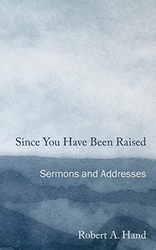 Stock image for Since You Have Been Raised: Sermons and Addresses for sale by Red's Corner LLC