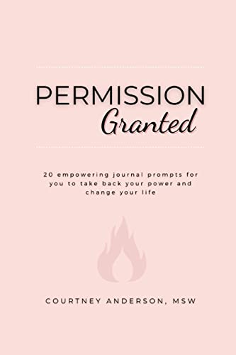 

Permission Granted: 20 empowering journal prompts for you to take back your power and change your life