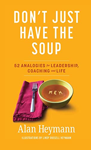 Beispielbild fr Don't Just Have the Soup: 52 Analogies for Leadership, Coaching and Life zum Verkauf von SecondSale