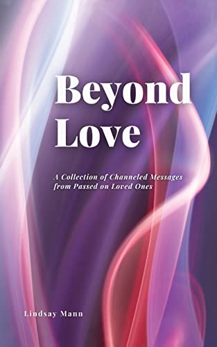 Imagen de archivo de Beyond Love: A Collection of Channeled Messages from Passed on Loved Ones a la venta por ThriftBooks-Atlanta