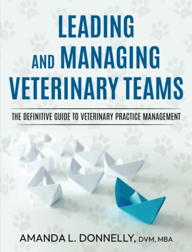 

Leading and Managing Veterinary Teams: The Definitive Guide to Veterinary Practice Management