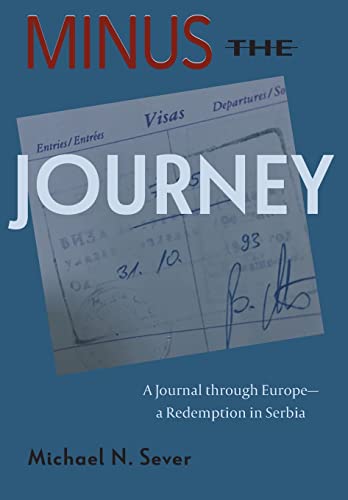 Beispielbild fr Minus the Journey: A Journal through Europe-a Redemption in Serbia zum Verkauf von Book Deals