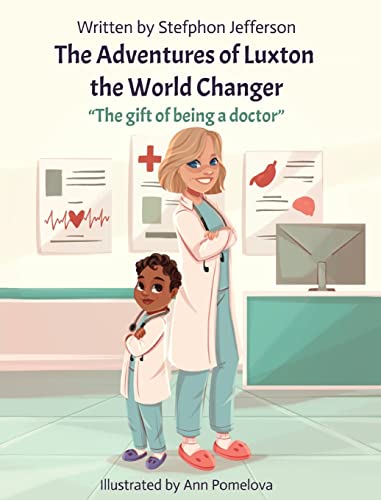 Stock image for The Adventures of Luxton the World Changer: The gift of being a doctor for sale by GreatBookPrices