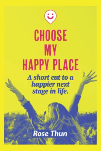 Beispielbild fr Choose MY Happy Place: A short cut to a happier next stage in life. zum Verkauf von Better World Books