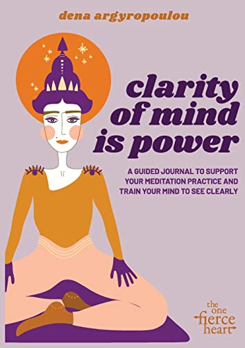 Imagen de archivo de Clarity of Mind Is Power: A five-week guided journal to support your meditation practice and train your mind to see clearly a la venta por Red's Corner LLC