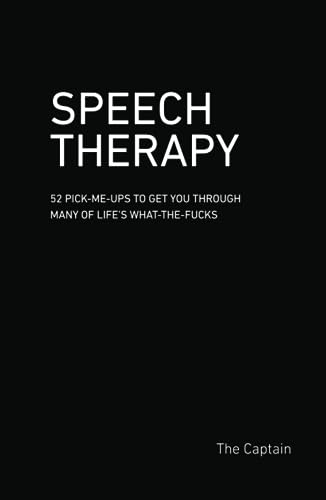 

Speech Therapy: 52 Pick-me-ups to Get You Through Many of Life’s What-the-fucks