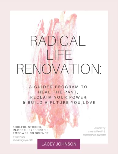 Stock image for Radical Life Renovation: A Guided Program to Heal the Past, Reclaim Your Power & Build a Future You Love for sale by Books Unplugged