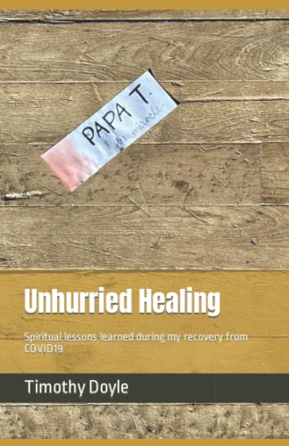 Stock image for Unhurried Healing: Spiritual lessons learned during my recovery from COVID19 for sale by Books Unplugged