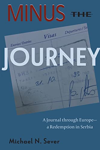 Beispielbild fr Minus the Journey: A Journal through Europe-a Redemption in Serbia zum Verkauf von ThriftBooks-Dallas