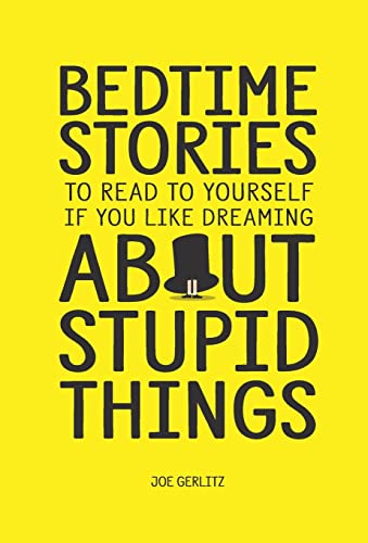 Stock image for Bedtime Stories to Read to Yourself If You Like Dreaming about Stupid Things for sale by TextbookRush