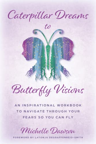 Stock image for Caterpillar Dreams to Butterfly Visions: An Inspirational Workbook to Navigate Through your Fears for sale by Books Unplugged