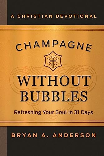 Beispielbild fr Champagne Without Bubbles: Refreshing Your Soul in 31 Days zum Verkauf von St Vincent de Paul of Lane County