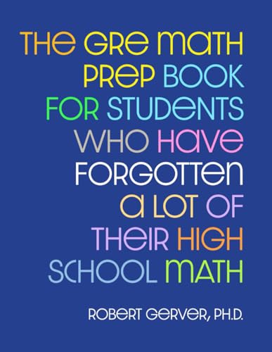 Beispielbild fr The GRE Math Prep Book for Students Who Have Forgotten a Lot of Their High School Math zum Verkauf von Better World Books