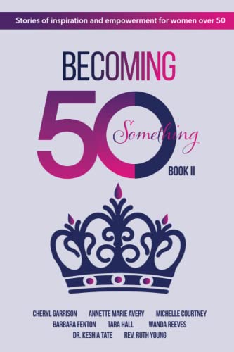 Imagen de archivo de Becoming 50Something Book II: Stories of Inspiration and Empowerment for Women over 50 a la venta por ThriftBooks-Atlanta