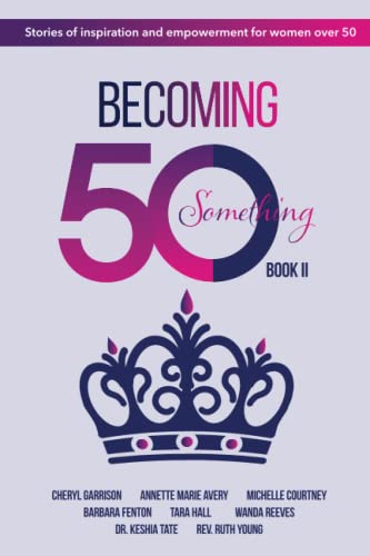 Stock image for Becoming 50Something Book II: Stories of Inspiration and Empowerment for Women over 50 for sale by ThriftBooks-Atlanta