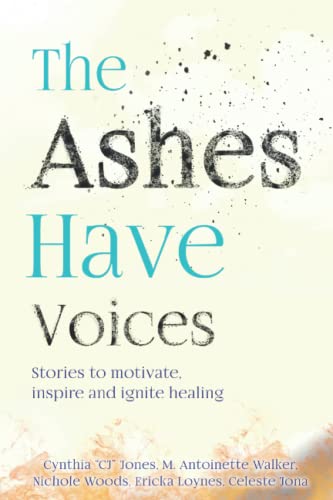 Beispielbild fr The Ashes Have Voices: Stories to motivate, inspire and ignite healing zum Verkauf von Goodwill Books