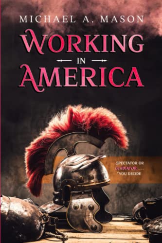 Stock image for Working in America: Spectator or Gladiator.You Decide for sale by BooksRun