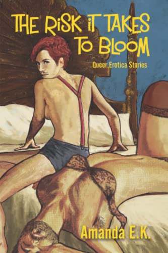 Stock image for The Risk it Takes to Bloom: Queer Erotica Stories for sale by GF Books, Inc.