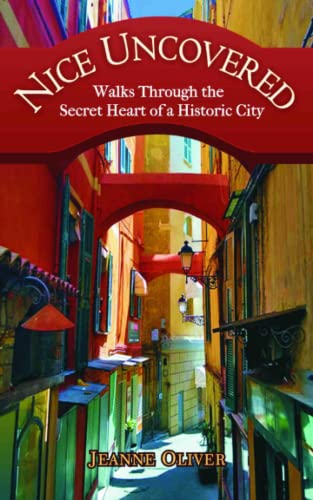 Beispielbild fr Nice Uncovered: Walks Through the Secret Heart of a Historic City zum Verkauf von WorldofBooks