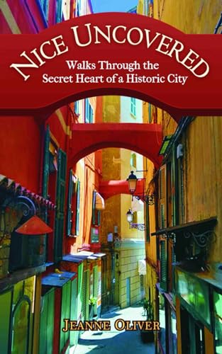 Stock image for Nice Uncovered: Walks Through the Secret Heart of a Historic City for sale by GreatBookPrices