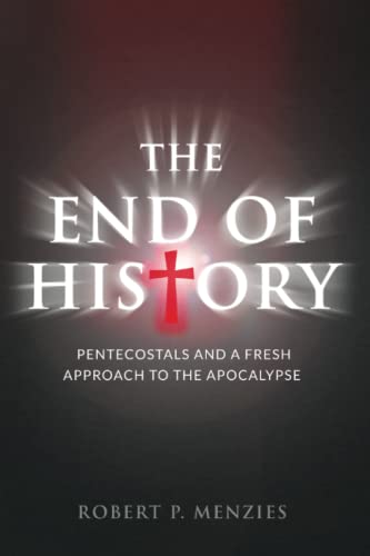 Stock image for The End of History: Pentecostals and a Fresh Approach to the Apocalypse for sale by GF Books, Inc.